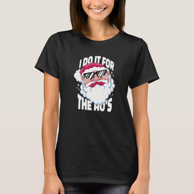 Camiseta I Do It For The Ho's  Inappropriate Christmas Men  (Anverso)