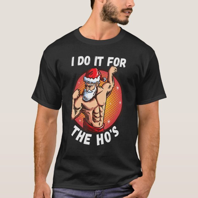 Camiseta I Do It For The Ho's Men  Inappropriate Christmas  (Anverso)