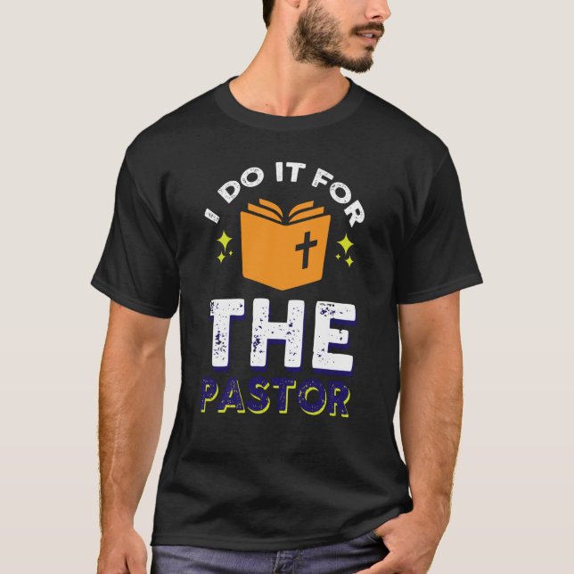 Camiseta I Do It For The Pastor Preacher Clergy (Anverso)