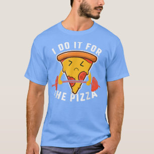 Camiseta I Do It For The Pizza Weight Lifting Fast Food Pi