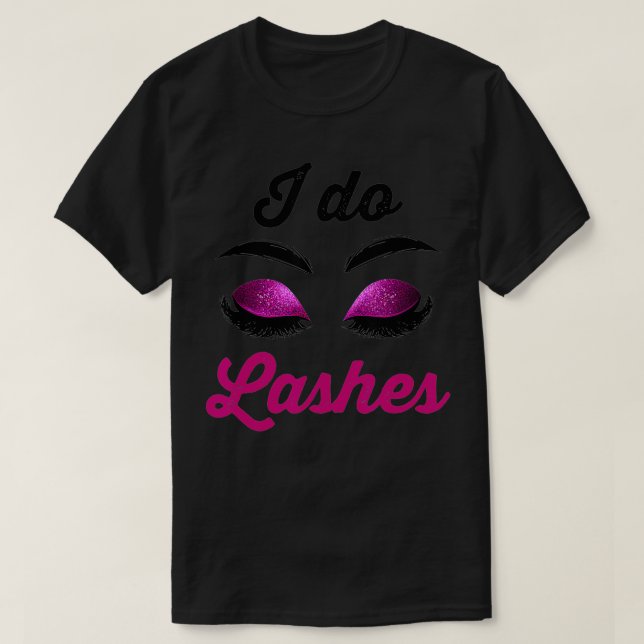 Camiseta I Do Lashes Lash Cosmetologist Artist Eyelash Tech (Diseño del anverso)