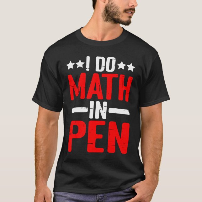 Camiseta I Do Math In Pen (Anverso)