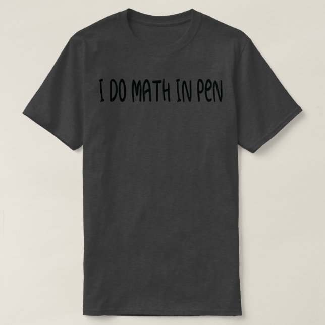Camiseta I do Math in Pen Funny Mathematics Quote 1 (Diseño del anverso)