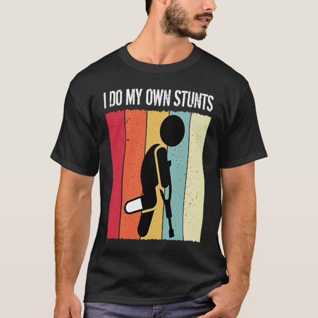 Camiseta I Do My Own Stunts Broken Leg Get Well Soon Injury (Anverso)