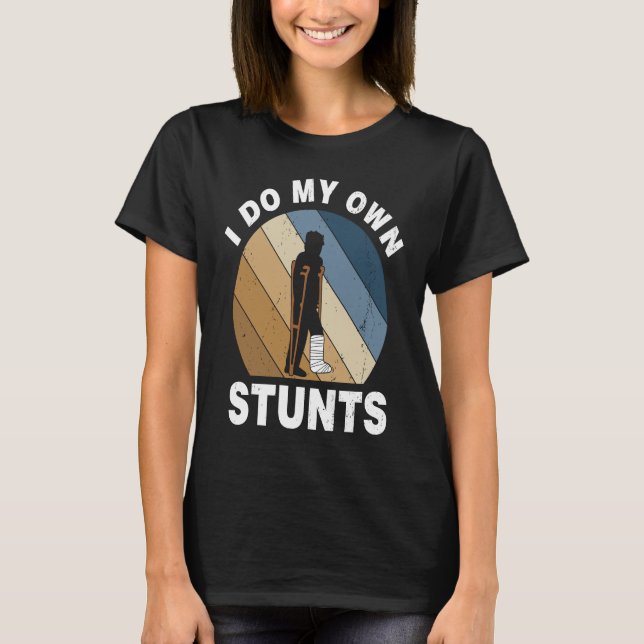 Camiseta I Do My Own Stunts Broken Leg Recovery (Anverso)