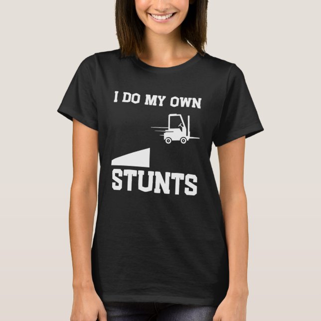 Camiseta I do my own stunts  forklift (Anverso)