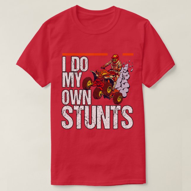 Camiseta I Do My Own Stunts Quad Riding Four Wheeler  (Diseño del anverso)