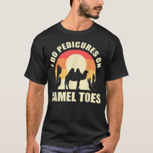 Camiseta I Do Pedicures On Camel Toes Manicures Funny