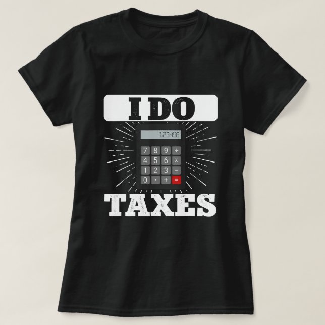 Camiseta I Do Taxes Tax Accountant CPA Auditoria (Diseño del anverso)