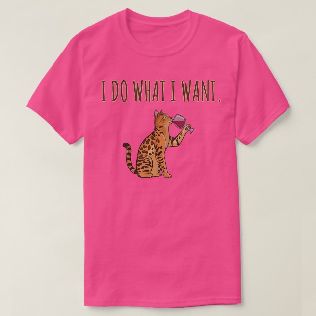 Camiseta I Do What I Want Bengal Cat Lover  (Diseño del anverso)