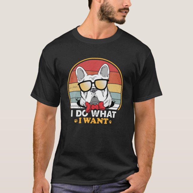Camiseta I Do What I Want French Bulldog Lover Funny Retro (Anverso)