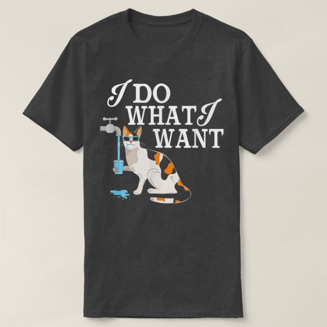 Camiseta I Do What I Want Funny Cat Drinking Water Crazy We (Diseño del anverso)
