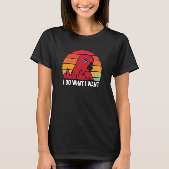 Camiseta I Do What I Want Parrot I Female Eclectus (Anverso)