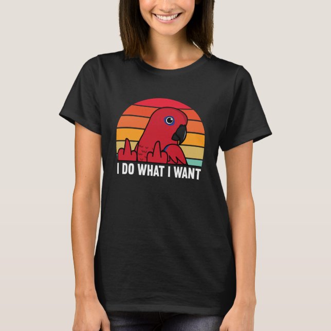 Camiseta I Do What I Want Parrot I Female Eclectus (Anverso)