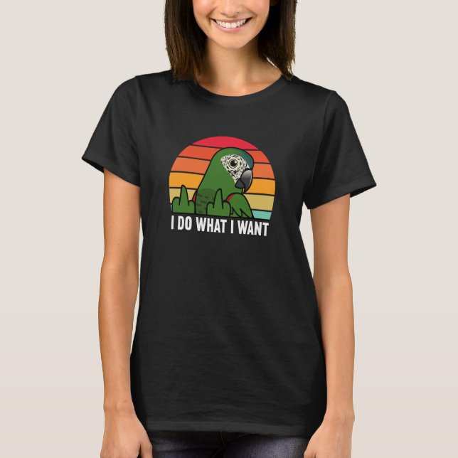 Camiseta I Do What I Want Parrot I Hahns Macaw (Anverso)
