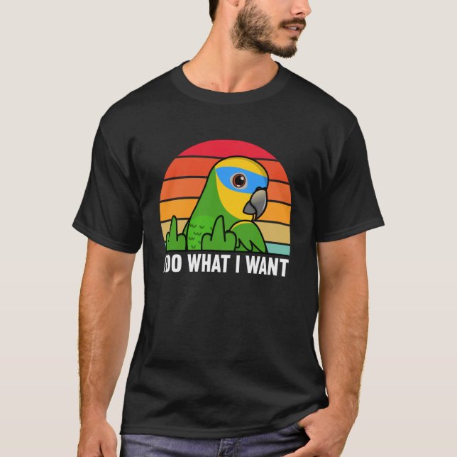 Camiseta I Do What I Want Parrot I Orange winged Amazon (Anverso)