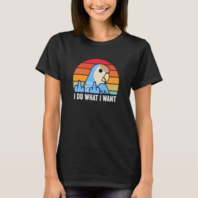 Camiseta I Do What I Want Parrot I Peach faced Blue Lovebir (Anverso)