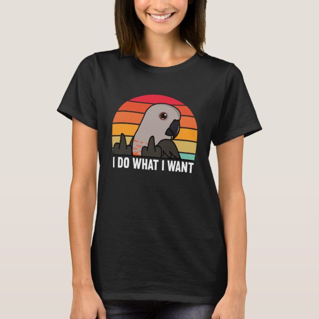 Camiseta I Do What I Want Parrot I Red bellied Parrot (Anverso)