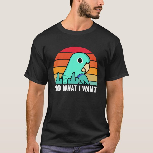 Camiseta I Do What I Want Parrot I Turquoise Parrotlet (Anverso)