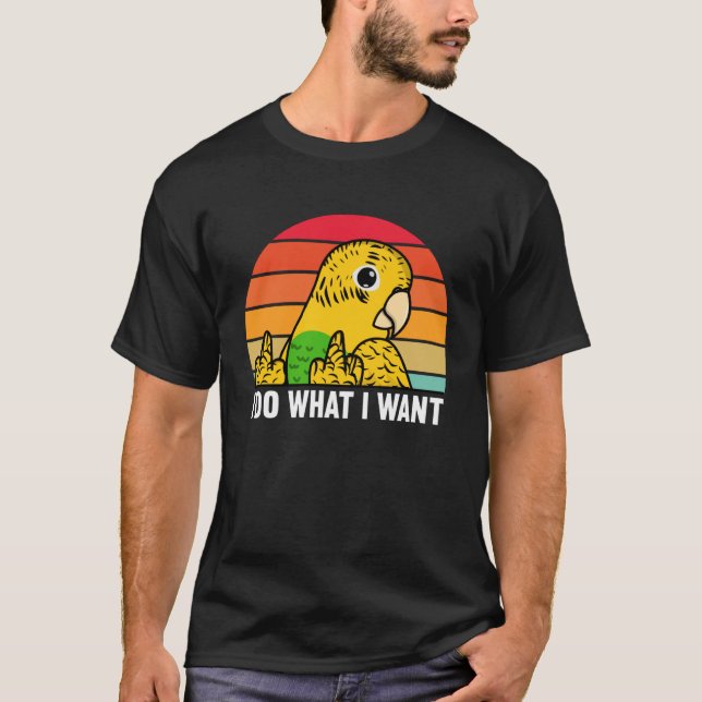 Camiseta I Do What I Want Parrot I Yellow Budgie Budgerigar (Anverso)