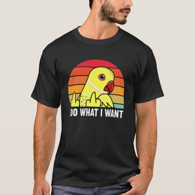 Camiseta I Do What I Want Parrot I Yellow Indian Ringneck (Anverso)