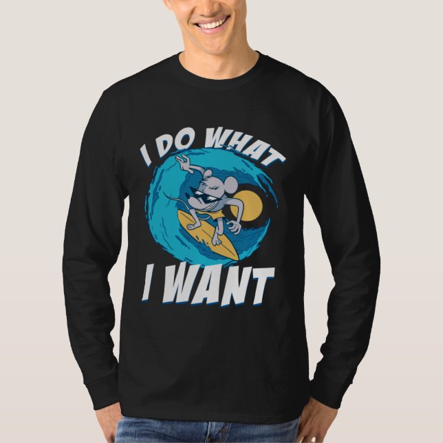 Camiseta I Do What I Want Surfing Rat House Rat Rodent (Anverso)