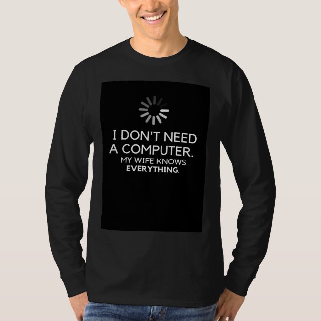 CAMISETA I DON NEED A COMPUTER MY WIFE KNOWS EVERYTHING (Anverso)