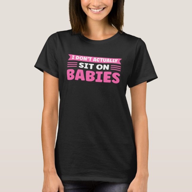 Camiseta I Don t Actually Sit On Babies Daycare Provider (Anverso)