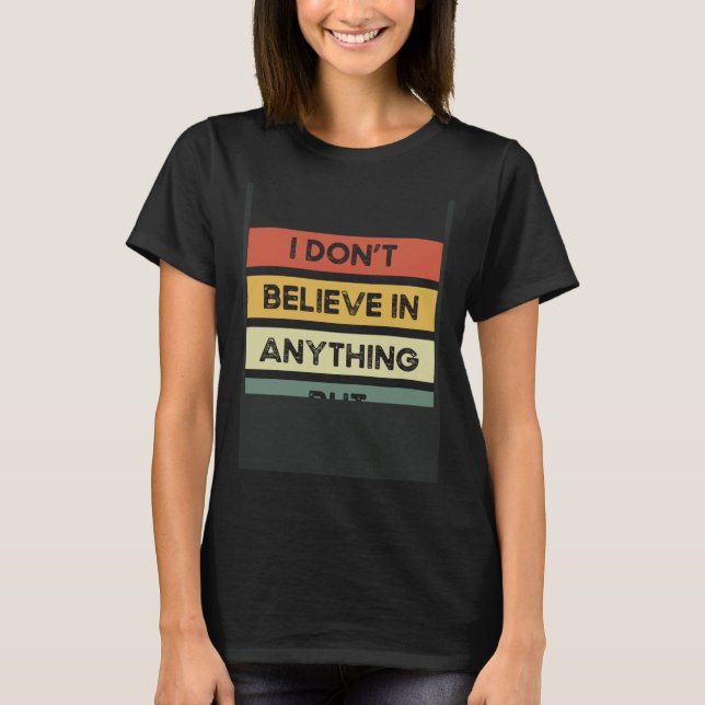 Camiseta I Don´t Believe In Anything But Myself Backprint A (Anverso)