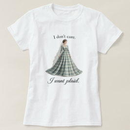 Camiseta I Don’t Care I Want Plaid Fun Bridal 