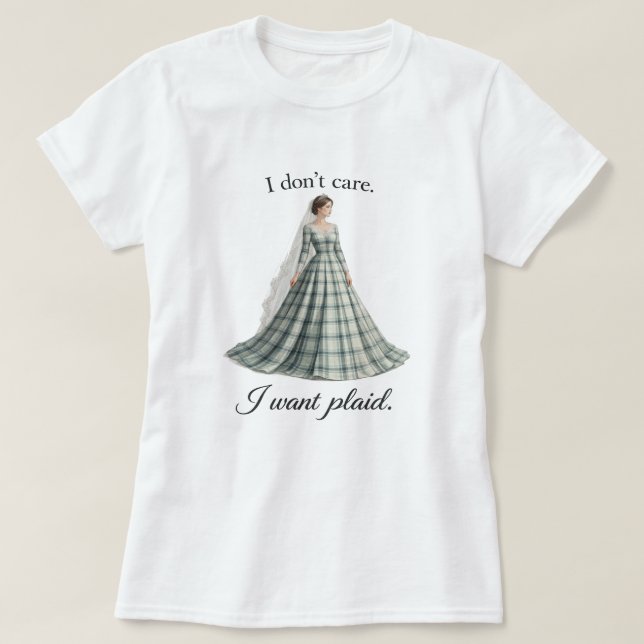Camiseta I Don’t Care I Want Plaid Fun Bridal  (Diseño del anverso)