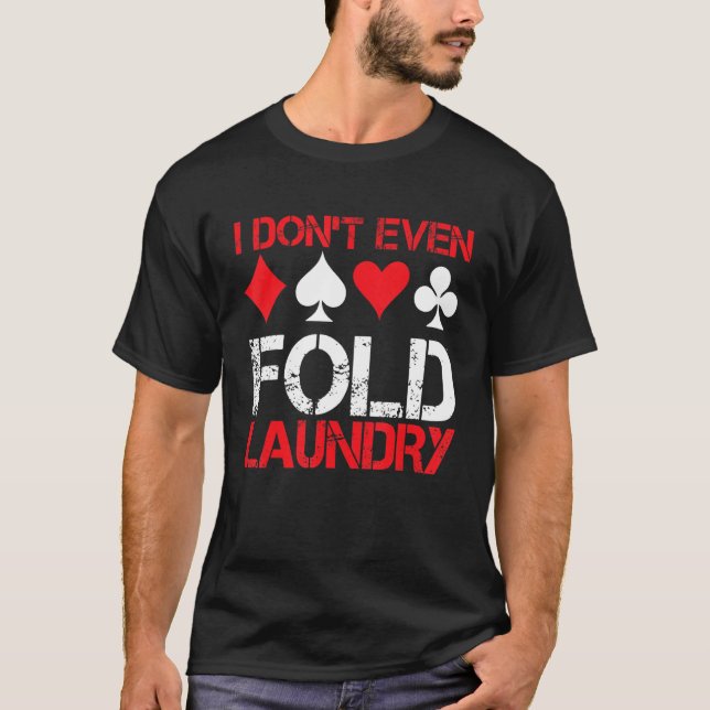 Camiseta I Don`t Even Fold Laundry I Gambling I Poker (Anverso)