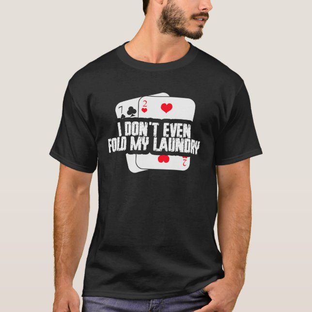 Camiseta I Don t Even Fold My Laundry Poker Player Humor (Anverso)
