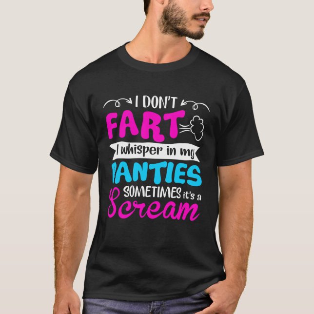 Camiseta I Don t Fart I Whisper In My Panties Sometimes It  (Anverso)