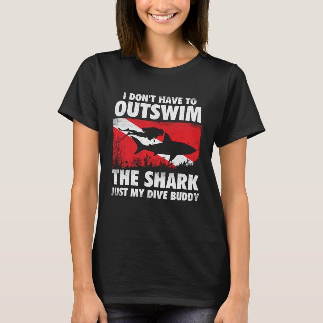 Camiseta I Don t Have To Outswim The Shark  Scuba Diving Bu (Anverso)