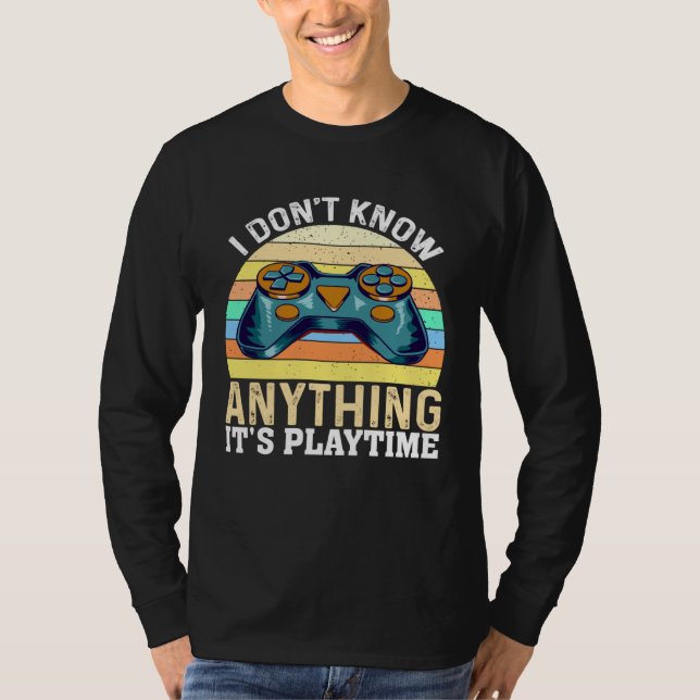 Camiseta I Don t Know Anything It s Playtime  Video Gamer (Anverso)