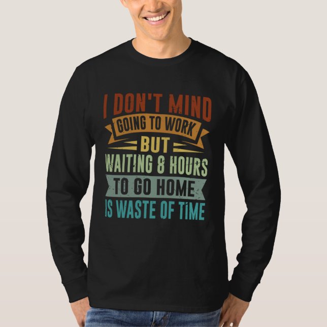 Camiseta I Don t Mind Going To Work   Sarcastic Irony Job Q (Anverso)