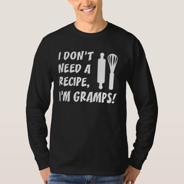 Camiseta I Don t Need A Recipe I m Gramps  Grandpa (Anverso)