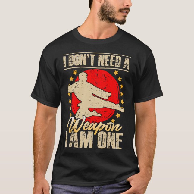 Camiseta I Don’t Need A Weapon I Am One Funny Gifts  (Anverso)