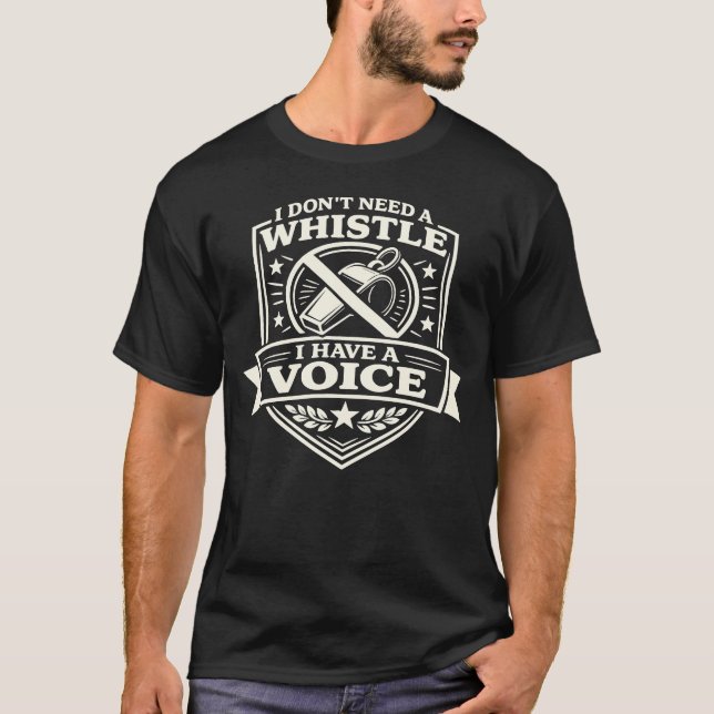 Camiseta I Don’t Need A Whistle I Have A Voice Funny Sports (Anverso)