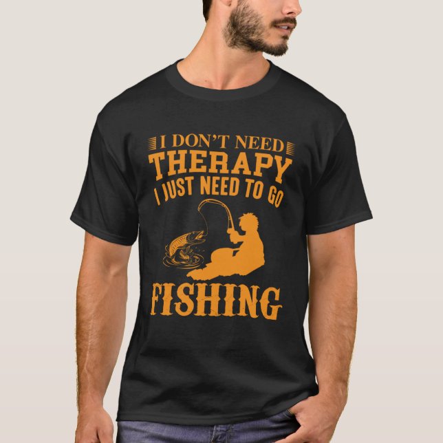 Camiseta I Don t Need Therapy I Just Need To Go Fishing (Anverso)