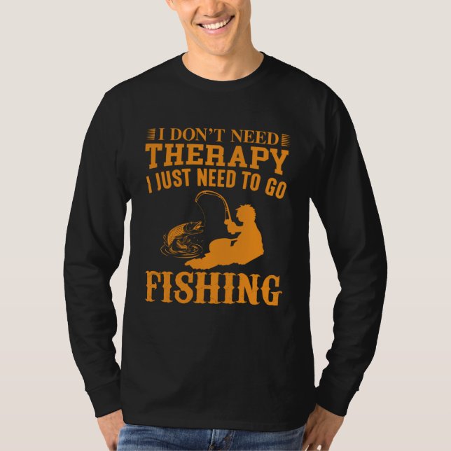 Camiseta I Don t Need Therapy I Just Need To Go Fishing (Anverso)