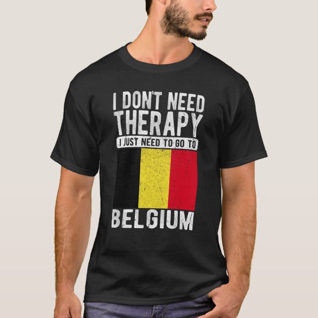 Camiseta I don´t need Therapy I just need to go to Belgium (Anverso)