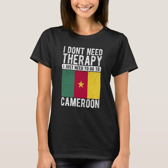 Camiseta I don´t need Therapy I just need to go to Cameroon (Anverso)