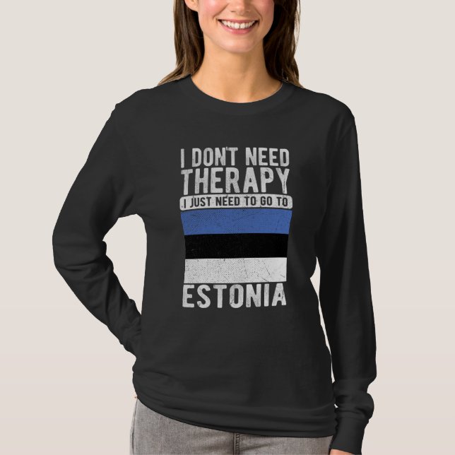 Camiseta I don´t need Therapy I just need to go to Estonia (Anverso)