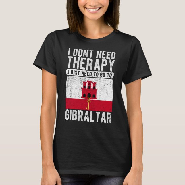 Camiseta I don´t need Therapy I just need to go to Gibralta (Anverso)