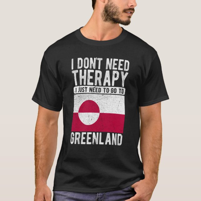 Camiseta I don´t need Therapy I just need to go to Greenlan (Anverso)