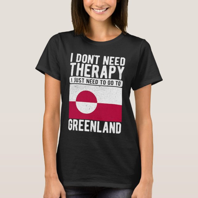 Camiseta I don´t need Therapy I just need to go to Greenlan (Anverso)