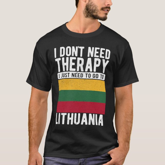Camiseta I don´t need Therapy I just need to go to Lithuani (Anverso)