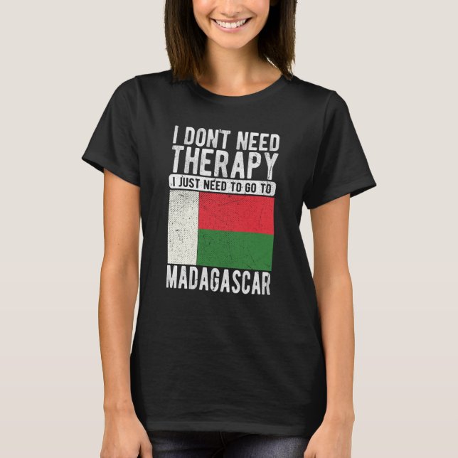 Camiseta I don´t need Therapy I just need to go to Madagasc (Anverso)